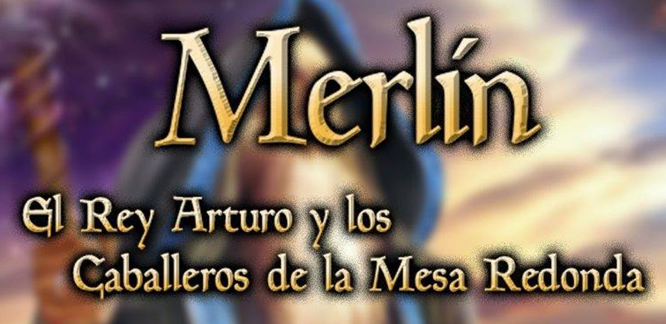 MERLIN, EL REY ARTURO Y LOS CABALLEROS DE LA MESA REDONDA
