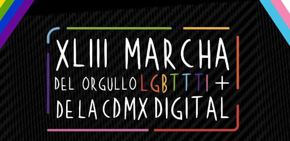 XLIII MARCHA DE ORGULLO LGBTTTI+ DE LA CIUDAD DE MÉXICO DIGITAL